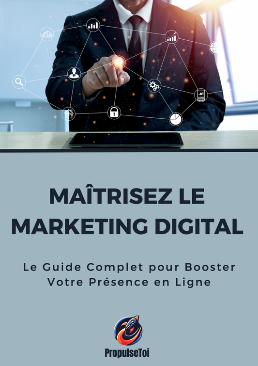 MAÎTRISEZ LE MARKETING DIGITAL : Le Guide Complet pour Booster Votre Présence en Ligne