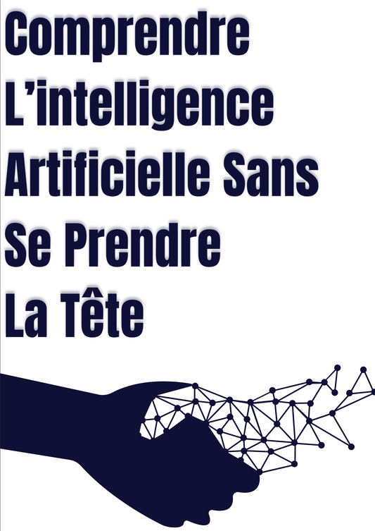 Comprendre L'intelligence Artificielle Sans Se Prendre La Tête